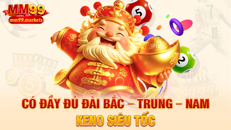 Có đầy đủ đài Bắc – Trung – Nam – Keno siêu tốc