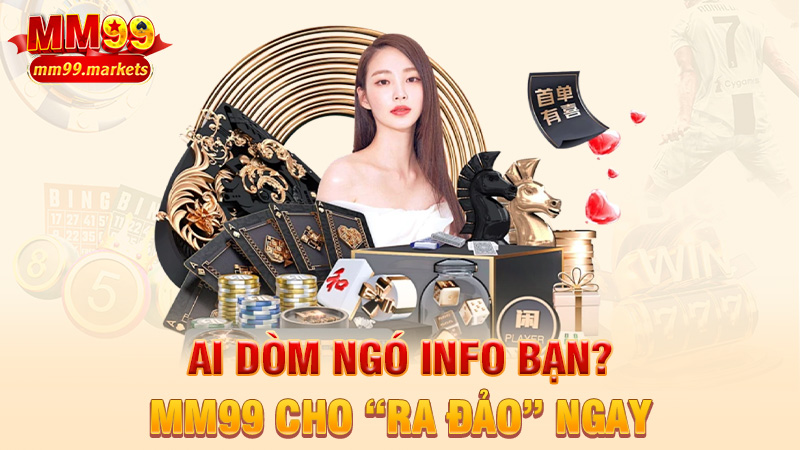 Ai dòm ngó info bạn? MM99 cho “ra đảo” ngay