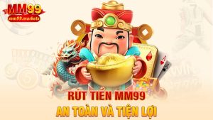 Rút tiền MM99 – Nhẹ nhàng như dắt chó đi dạo, tiền vẫn chảy ào ào