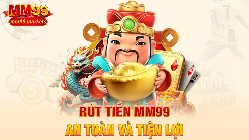 Rút tiền MM99 – Nhẹ nhàng như dắt chó đi dạo, tiền vẫn chảy ào ào