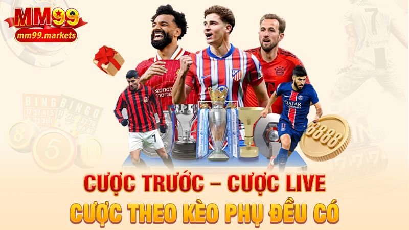 Cược trước – cược live – cược theo kèo phụ đều có