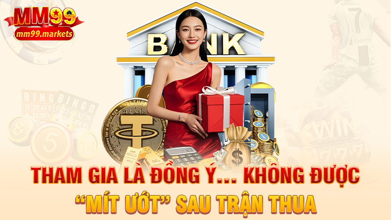 Tham gia là đồng ý… không được “mít ướt” sau trận thua
