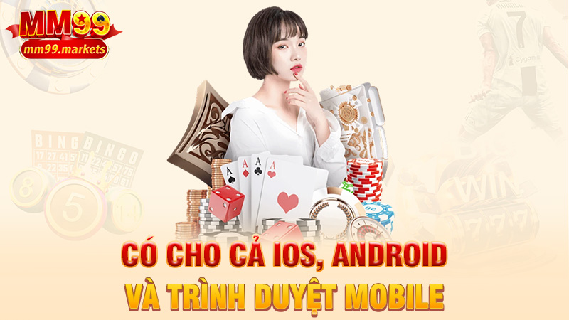 Có cho cả iOS, Android và trình duyệt mobile
